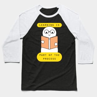 Learning is part of the process Baseball T-Shirt